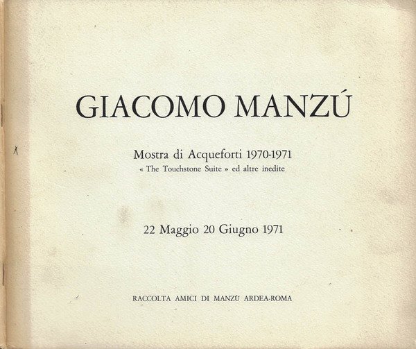 Giacomo Manzù. Mostra di Acqueforti 1970-1971: "The Touchstone Suite" ed altre inedite (Raccolta Amici di Manzù, Ardea-Roma. 22 Maggio - 20 Giugno 1971)