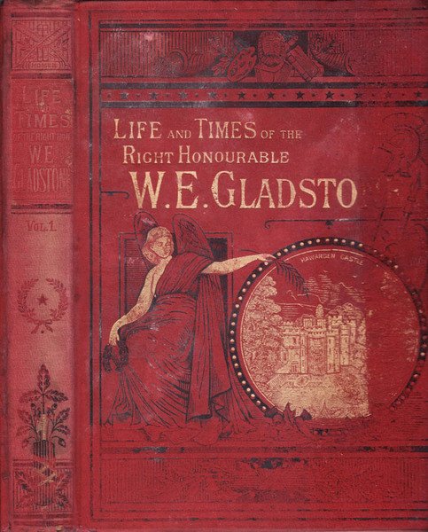 LIFE AND TIME OF THE RIGHT HONOURABLE W. E. GLADSTONE …