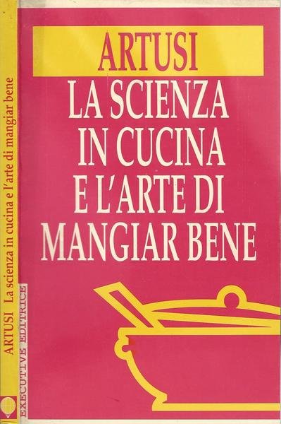 La scienza in cucina e l'arte di mangiar bene