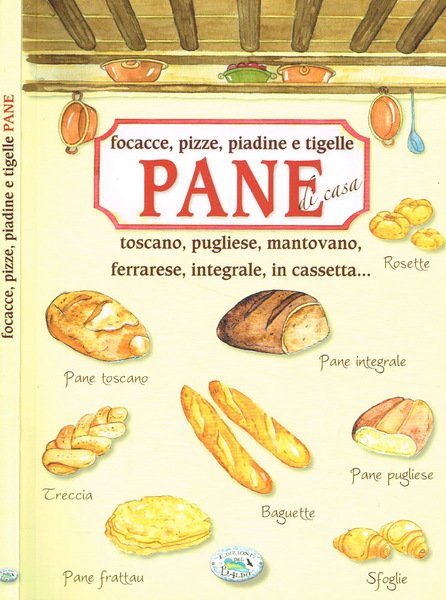 Focacce, pizze, piadine e tigelle. Pane di casa toscano, pugliese, …