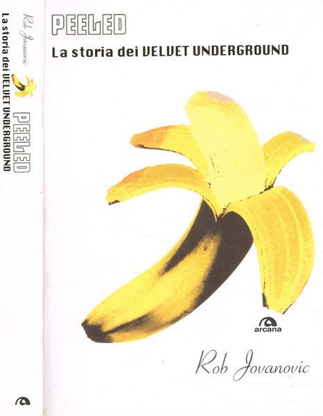 Peeled. La storia dei Velvet Underground