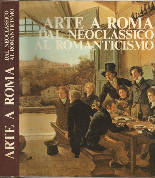 Arte a Roma. Dal Neoclassicismo al Romanticismo