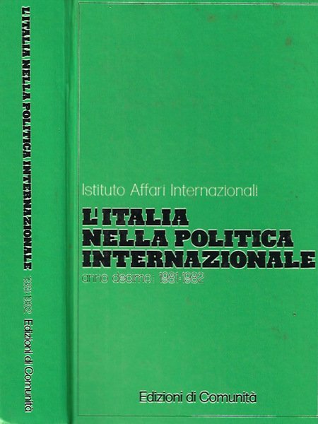 Istituto Affari Internazionali. L'Italia nella Politica Internazionale, anno decimo: 1981 …
