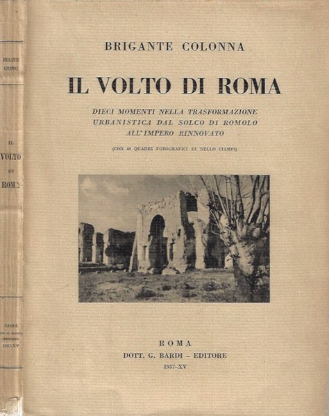 Il volto di Roma Dieci momenti nella trasformazione urbanistica dal solco di Romolo all'impero rinnovato
