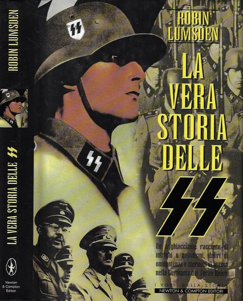 La vera storia delle SS Un agghiacciante racconto di intrighi e nepotismi, deliri di onnipotenza e stermini di massa nella Germania del Terzo Reich