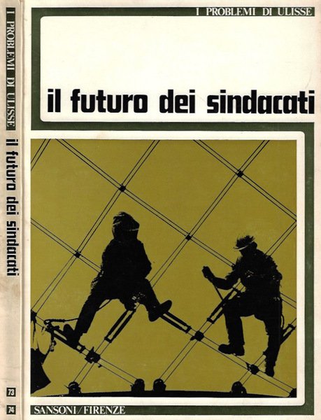 I problemi di Ulisse, anno XXV, fascicolo LXXIII - LXXIV, dicembre 1972. Il futuro dei sindacati