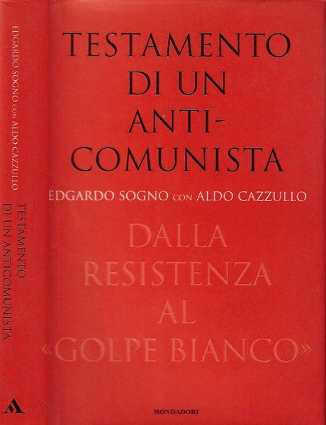 Testamento di un anticomunista Dalla Resistenza al Golpe Bianco