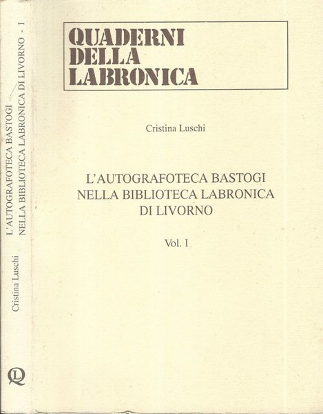 L'Autografoteca Bastogi nella Biblioteca Labronica di Livorno Vol I