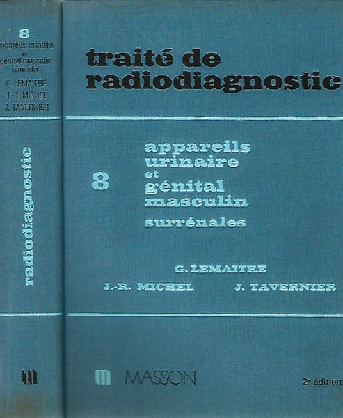 Traite de Radioiagnostic tome VIII - Appareil urinaire et genital …