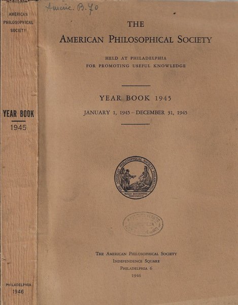 The American Philosophical Society held at Philadelphia for promoting useful knowledge year book 1945 january 1, 1945  december 31, 1945