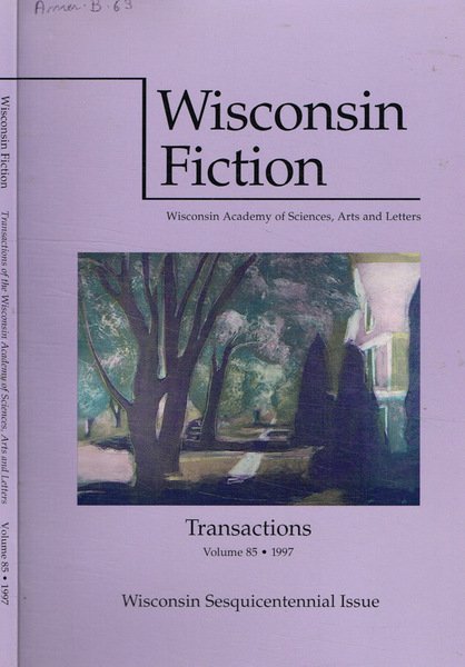 Wisconsin fiction. Wisconsin academy of sciences, arts and letters. transactions …
