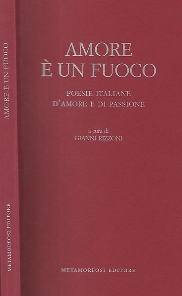 Amore è un fuoco. Poesie italiane d'amore e di passione
