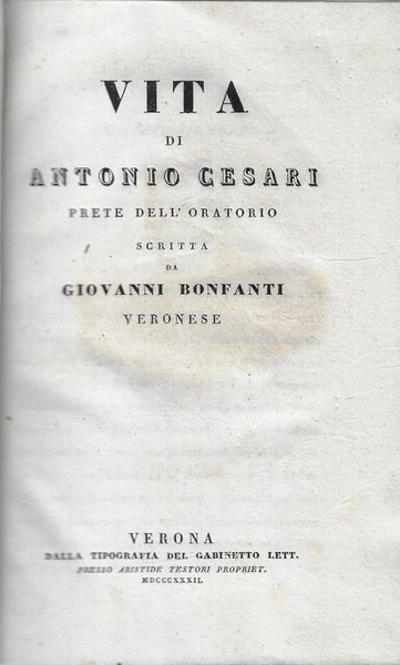Vita di Antonio Cesari prete dell'oratorio scritta da Giovanni Bonfanti veronese