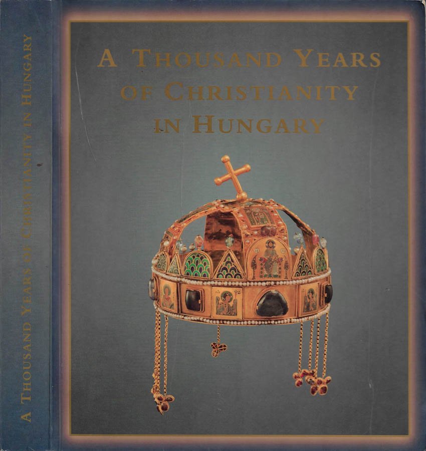 A Thousand Years of Christianity in Hungary (Hungariae Christianae Millennium)