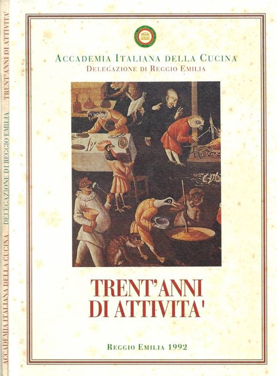 Accademia Italiana della Cucina - Delegazione di Reggio Emilia. Trent'anni di attività