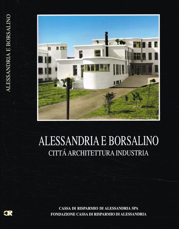 Alessandria e Borsalino. Città architettura industria