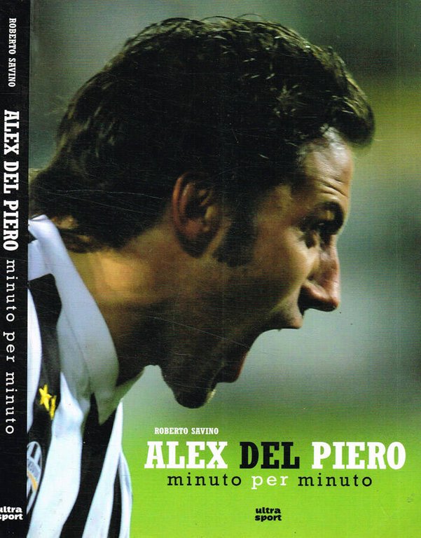 Alex Del Piero minuto per minuto