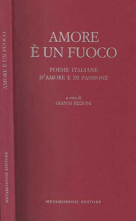 Amore è un fuoco. Poesie italiane d'amore e di passione