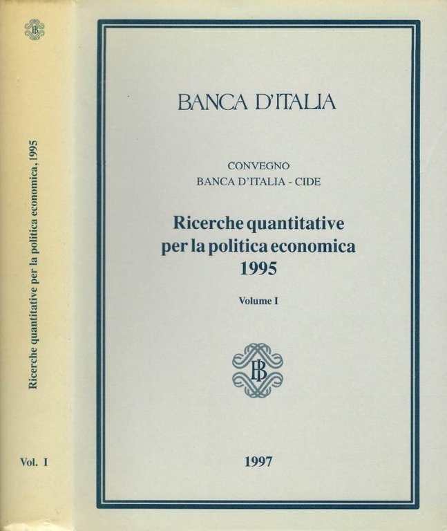 Banca D'Italia. Convegno Banca D'Italia - Cide. Ricerche quantitative per la politica economica 1995. Perugia, 2 - 4 novembre 1995 Vol. I