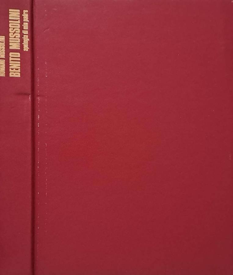 Benito Mussolini. Apologia di mio padre