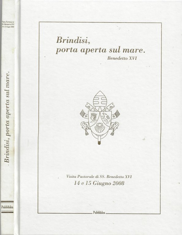 Brindisi, porta aperta sul mare. Visita Pastorale di SS. Benedetto XVI (14 e 15 Giugno 2008)
