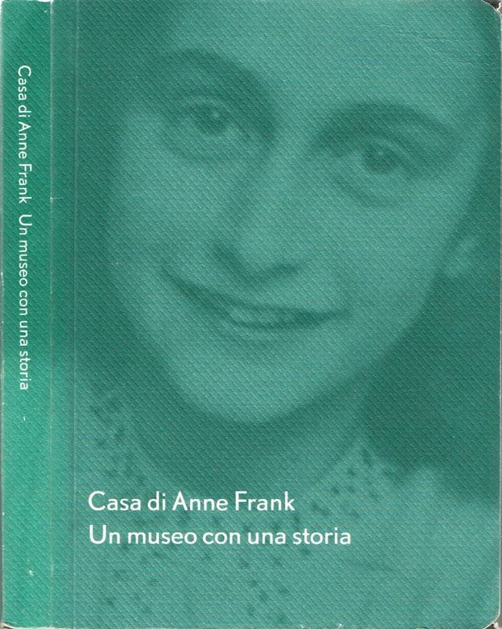 Casa di Anne Frank. Un museo con una storia