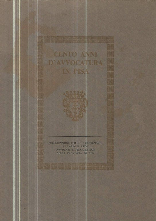 Cento anni d'avvocatura in Pisa (1874-1974)