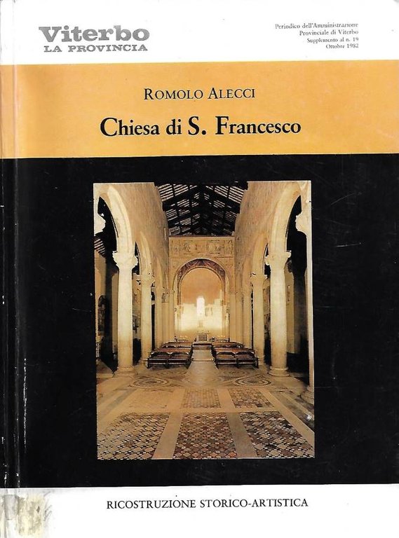 Chiesa di S. Francesco. Ricostruzione storico-artistica (Viterbo, La Provincia. Periodico dell'amministrazione Provinciale di Viterbo - Supplemento al n. 19, Ottobre 1982)
