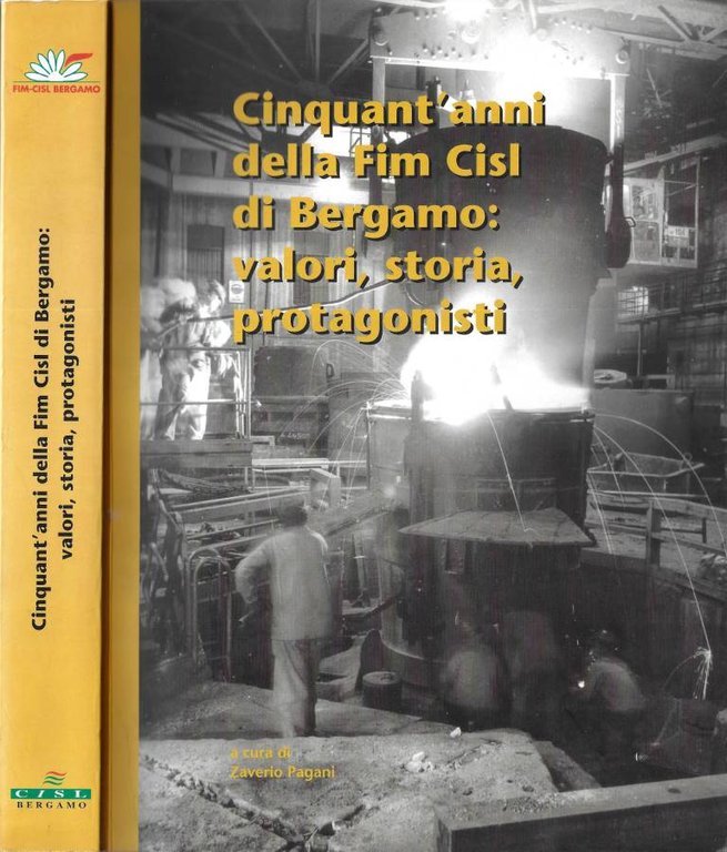 Cinquant' anni della Fim Cisl di Bergamo. Valori, storia, protagonisti