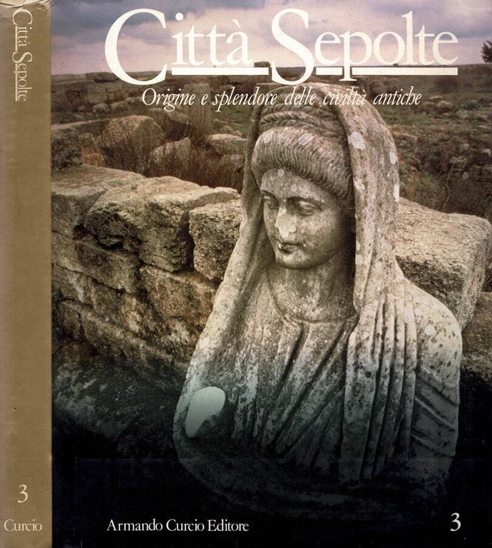 Città sepolte. Origine e splendore delle civiltà antiche