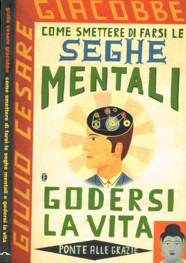 Come smettere di farsi le seghe mentali e godersi la …