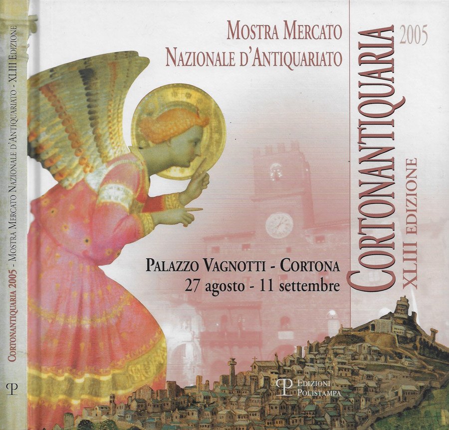 Cortonantiquaria 2005 - Mostra Mercato Nazionale d'Antiquariato. XLIII Edizione (Palazzo …