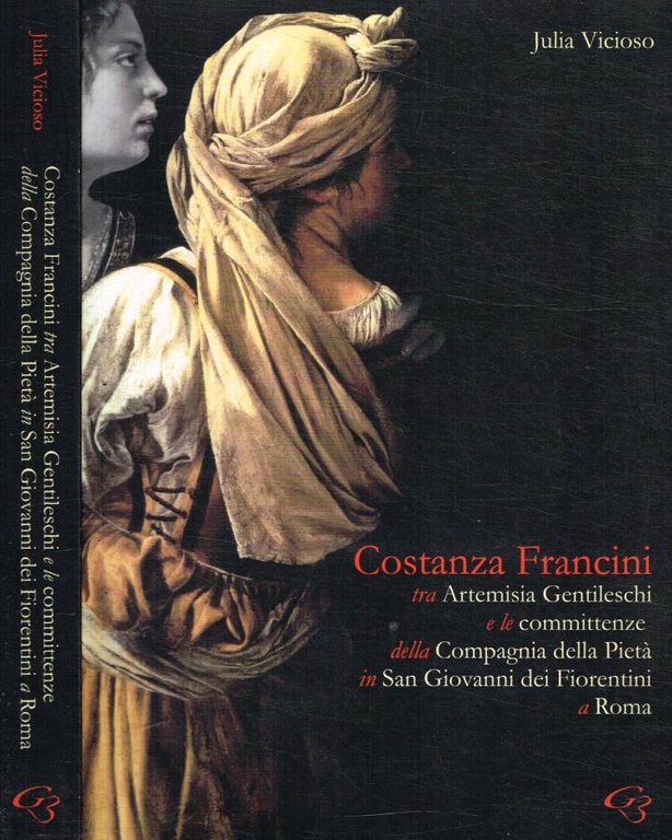 Costanza Francini tra Artemisia Gentileschi e le committenze della Compagnia della pietà in San Giovanni dei fiorentini a Roma