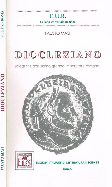 DIOCLEZIANO (BIOGRAFIA DELL'ULTIMO GRANDE IMPERATORE ROMANO)