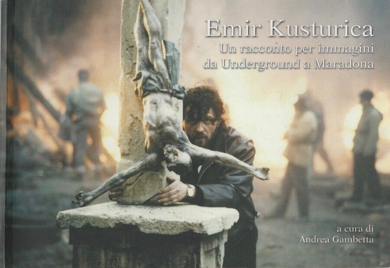 Emir Kusturica. Un racconto per le immagini da Underground a …