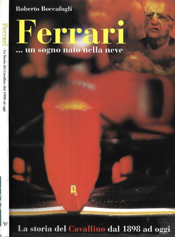 Ferrari. La storia del Cavallino dal 1898 ad oggi