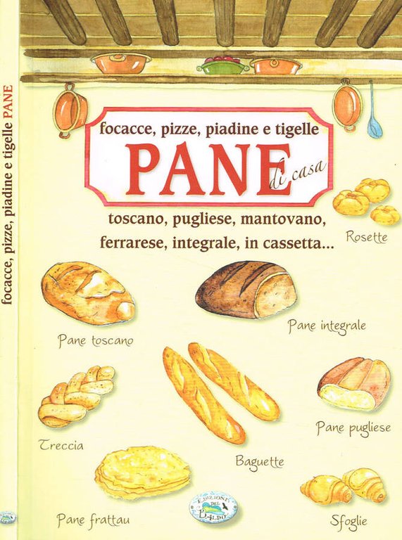 Focacce, pizze, piadine e tigelle. Pane di casa toscano, pugliese, …