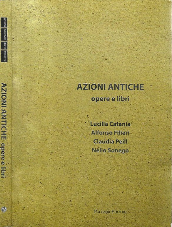 Galleria Nazionale D'Arte Moderna - Azioni Antiche. Opere e libri