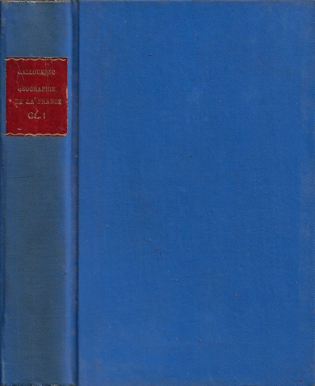 Géographie de la France. Classe de première (ouvrage rédigé conformément aux programmes officiels a l'usage de l'enseignement secondaire)