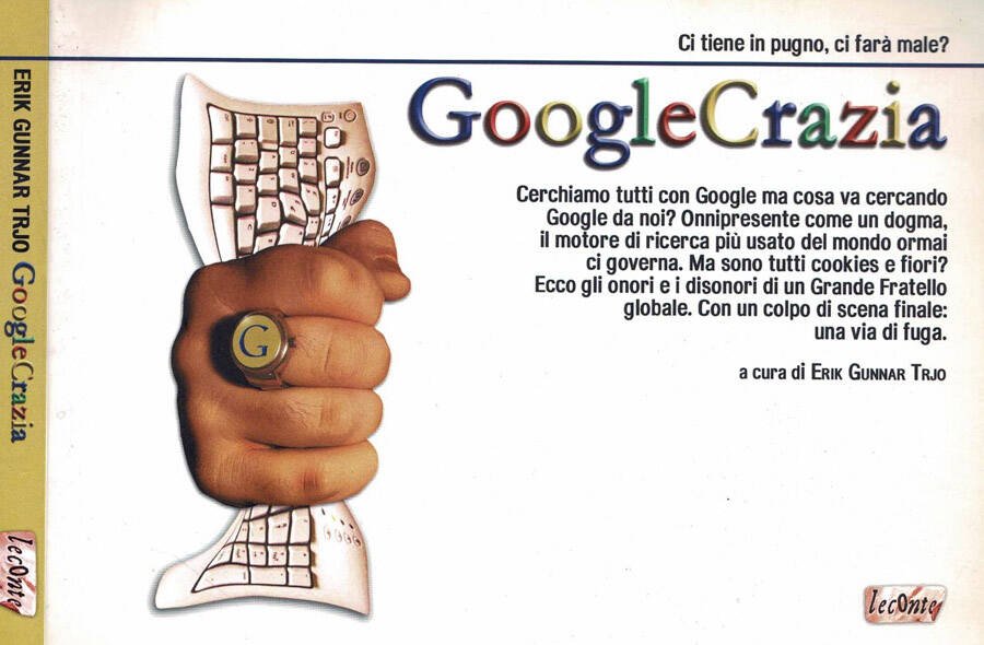 GoogleCrazia. Ci tiene in pugno, ci farà male?