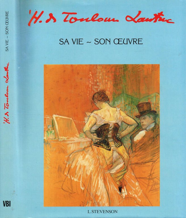 H.D.Toulouse-Lautrec. Sa vie-son oeuvre