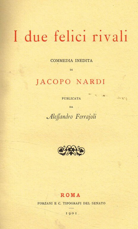 I due felici rivali commedia inedita di Jacopo Nardi pubblicata …