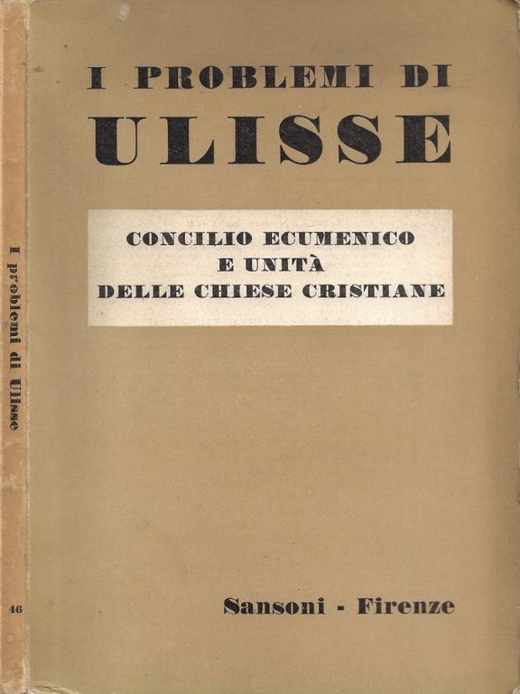 I Problemi di Ulisse. Fascicolo N. 46: Concilio Ecumenico e Unità delle Chiese Cristiane (Ulisse. Periodico trimestrale - Anno XV - Vol. VII - Settembre 1962. Da pag. 11 a pag. 173)