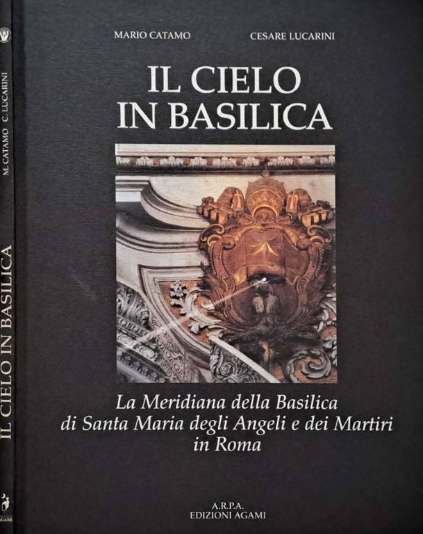 Il cielo in Basilica. La meridiana della Basilica di Santa Maria degli Angeli e dei Martiri in Roma