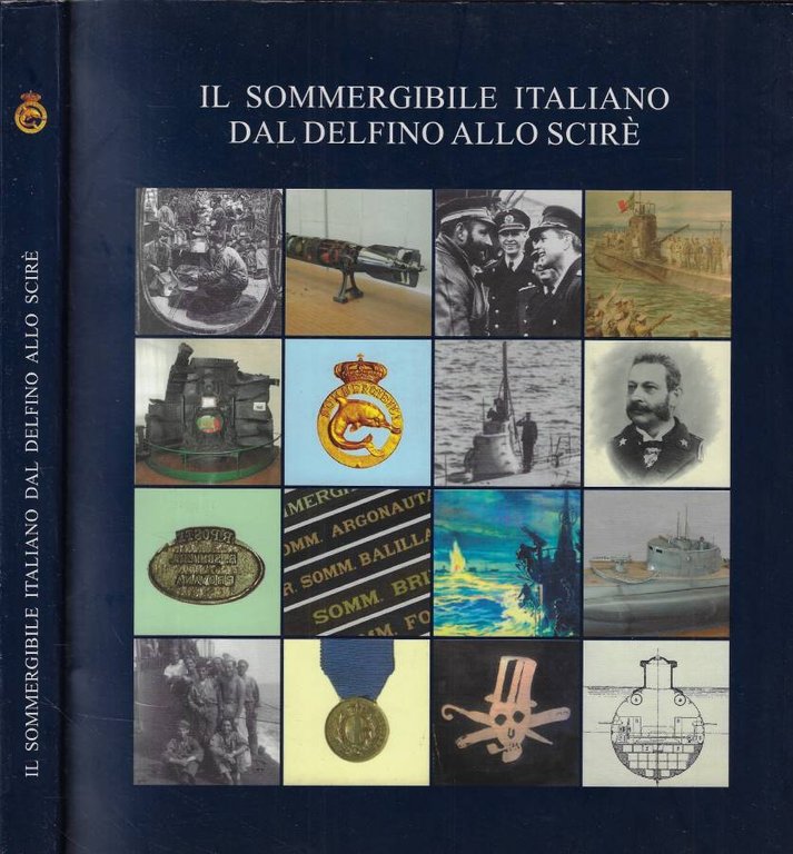 Il Sommergibile italiano dal Delfino allo Scirè