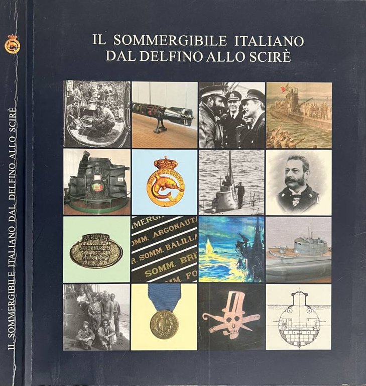 Il Sommergibile italiano dal Delfino allo Scirè