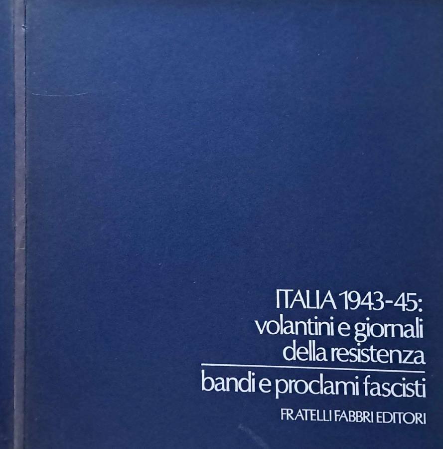 Italia 1943-45: volantini e giornali della resistenza. Bandi e proclami …