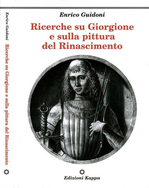 Ricerche Su Giorgione E Sulla Pittura Del Rinascimento. Vol.I