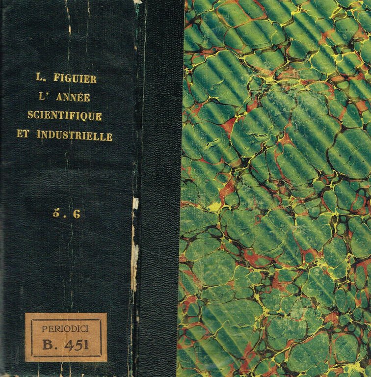 L'Année Scientifique et industrielle. Cinquieme année 1861. Sixieme année 1862