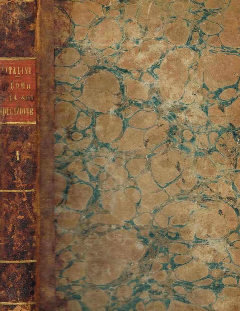 L'uomo e la sua educazione. Opera filosofica, fisiologica e morale. …